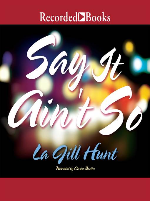 Title details for Say it Ain't So by La Jill Hunt - Wait list